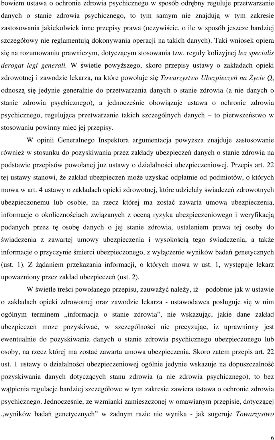 Taki wniosek opiera się na rozumowaniu prawniczym, dotyczącym stosowania tzw. reguły kolizyjnej lex specialis derogat legi generali.