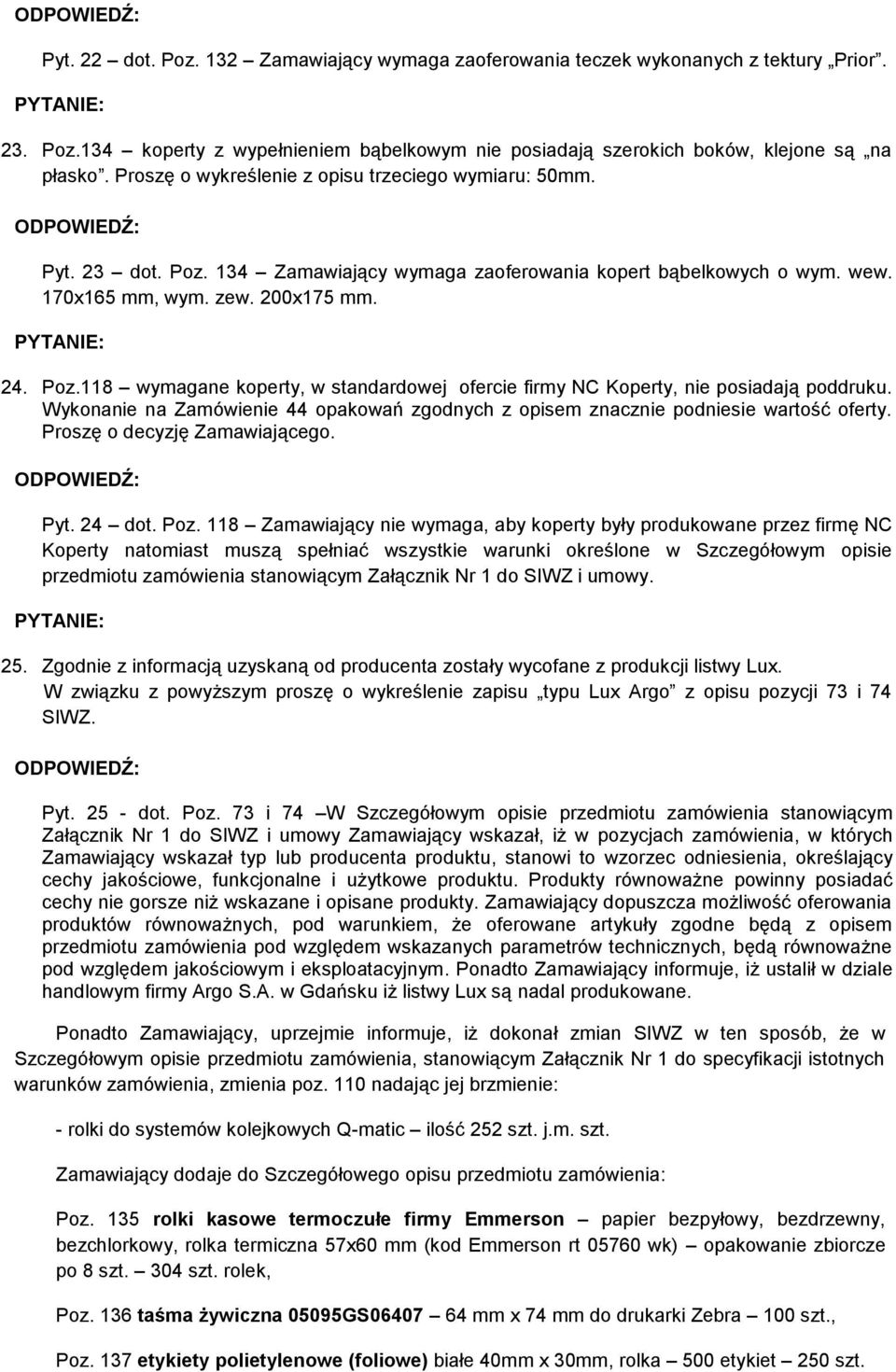 Wykonanie na Zamówienie 44 opakowań zgodnych z opisem znacznie podniesie wartość oferty. Proszę o decyzję Zamawiającego. Pyt. 24 dot. Poz.