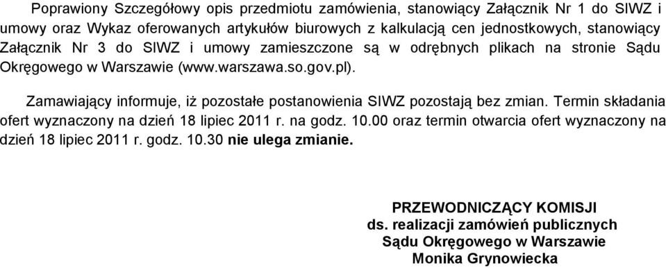 Zamawiający informuje, iż pozostałe postanowienia SIWZ pozostają bez zmian. Termin składania ofert wyznaczony na dzień 18 lipiec 2011 r. na godz. 10.