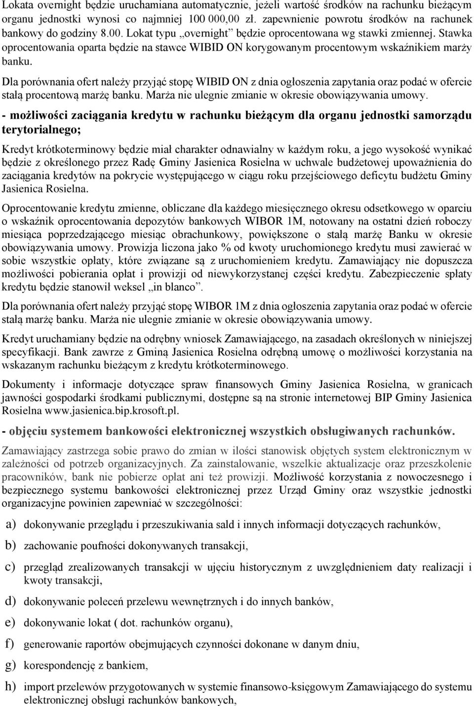 Stawka oprocentowania oparta będzie na stawce WIBID ON korygowanym procentowym wskaźnikiem marży banku.