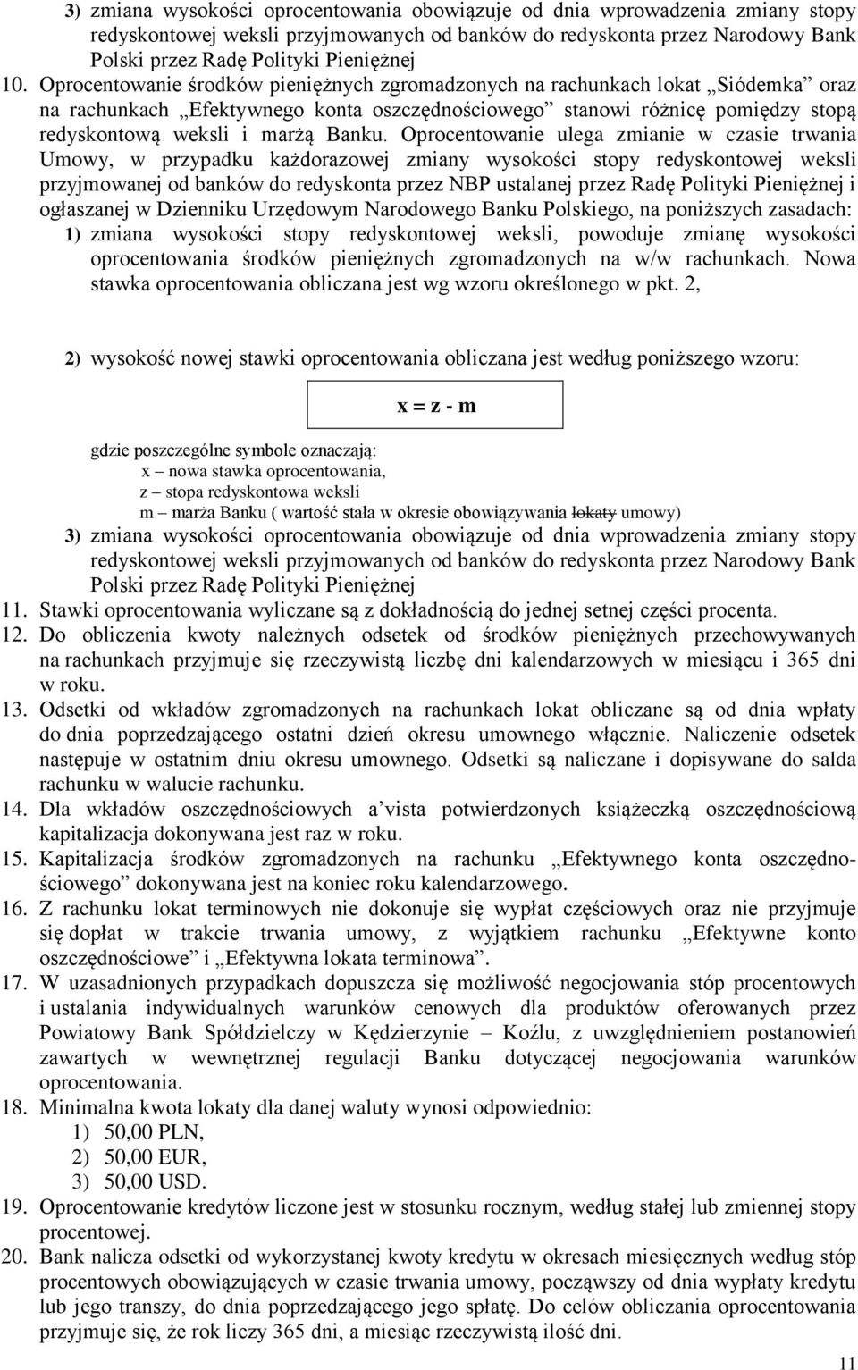 ulega zmianie w czasie trwania Umowy, w przypadku każdorazowej zmiany wysokości stopy redyskontowej weksli przyjmowanej od banków do redyskonta przez NBP ustalanej przez Radę Polityki Pieniężnej i