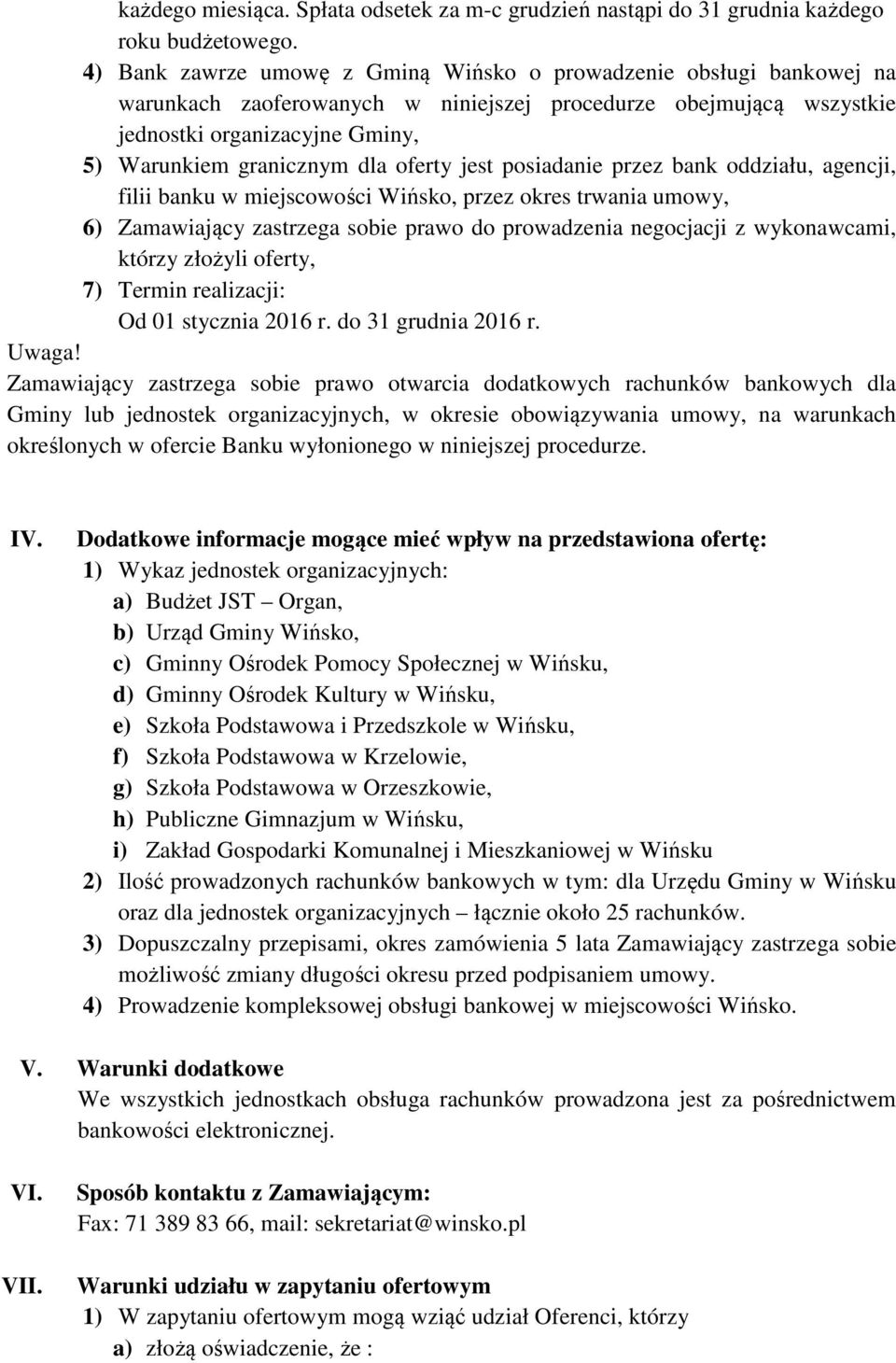 oferty jest posiadanie przez bank oddziału, agencji, filii banku w miejscowości Wińsko, przez okres trwania umowy, 6) Zamawiający zastrzega sobie prawo do prowadzenia negocjacji z wykonawcami, którzy