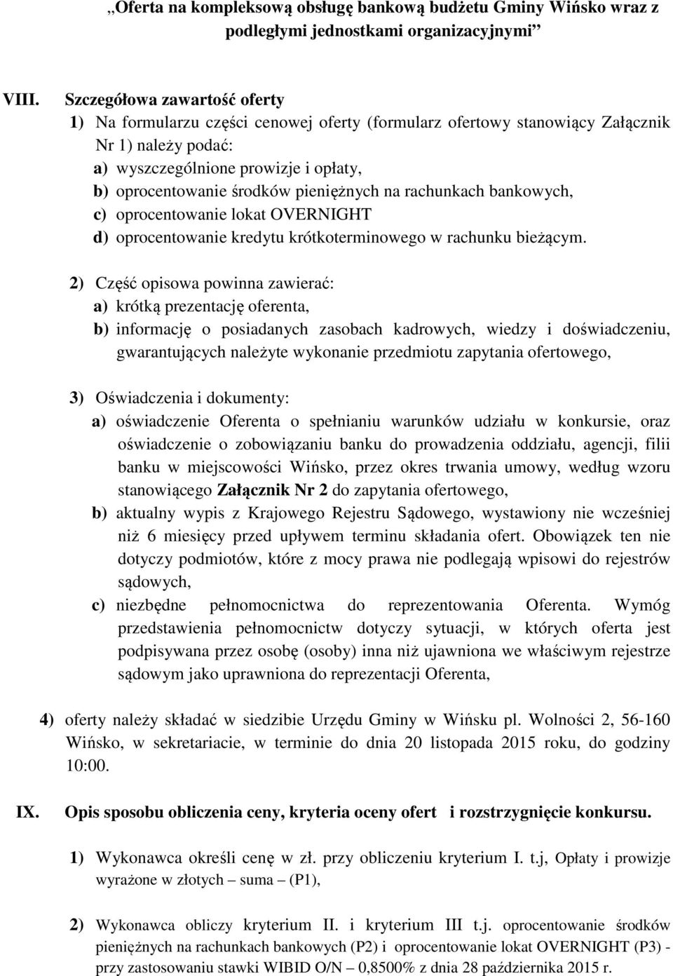 pieniężnych na rachunkach bankowych, c) oprocentowanie lokat OVERNIGHT d) oprocentowanie kredytu krótkoterminowego w rachunku bieżącym.