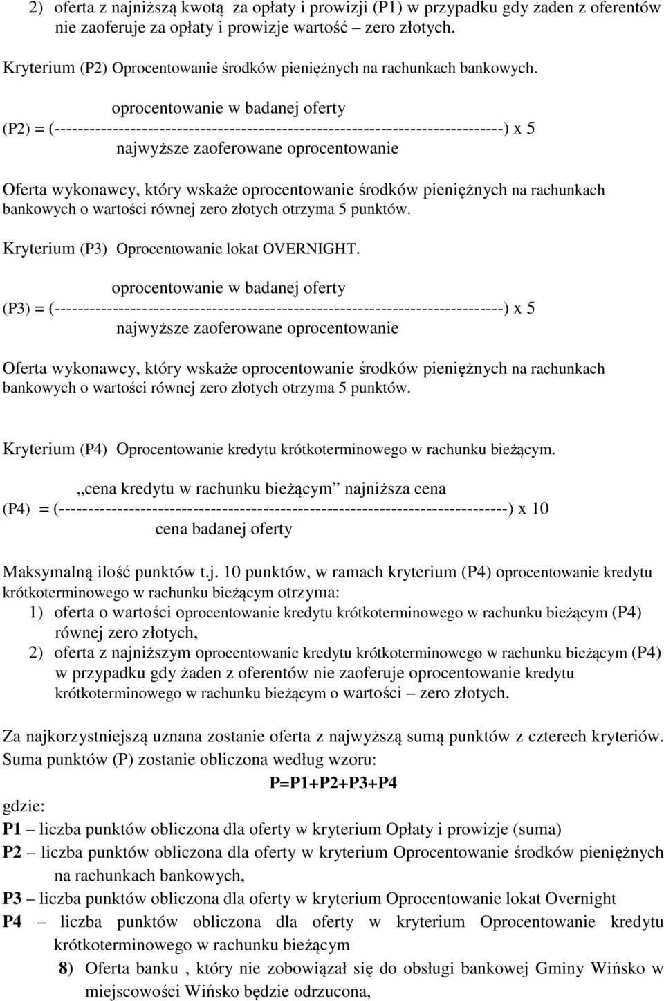 oprocentowanie w badanej oferty (P2) = (-----------------------------------------------------------------------------) x 5 najwyższe zaoferowane oprocentowanie Oferta wykonawcy, który wskaże