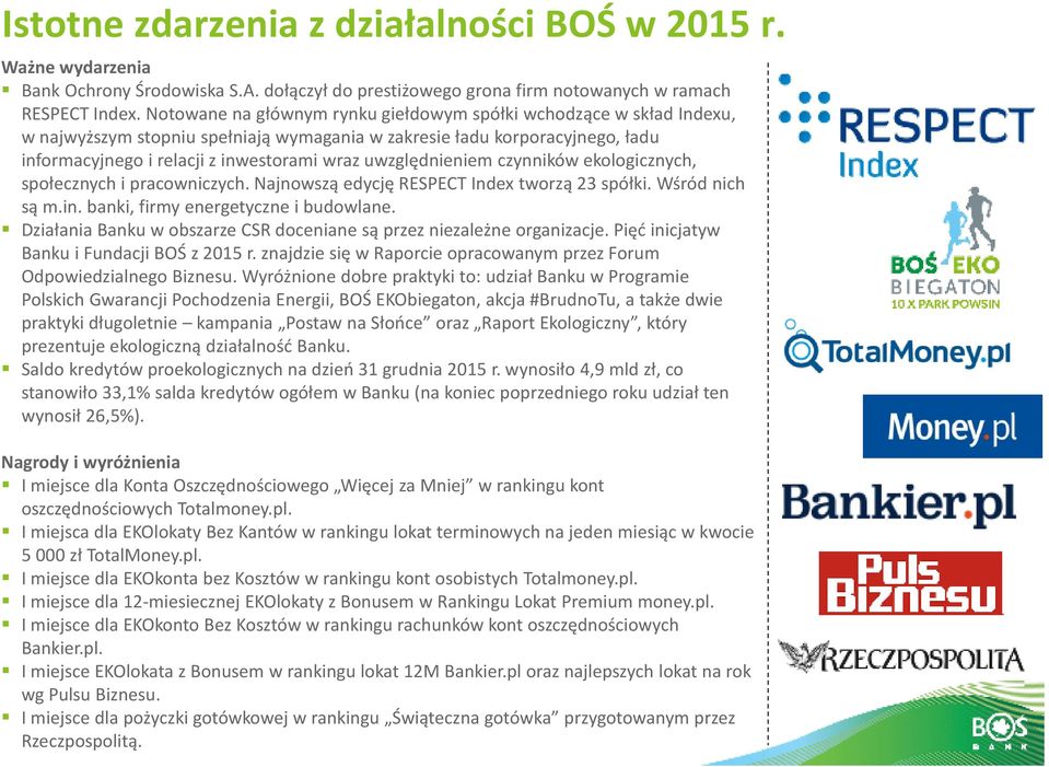 uwzględnieniem czynników ekologicznych, społecznych i pracowniczych. Najnowszą edycję RESPECT Index tworzą 23 spółki. Wśród nich są m.in. banki, firmy energetyczne i budowlane.