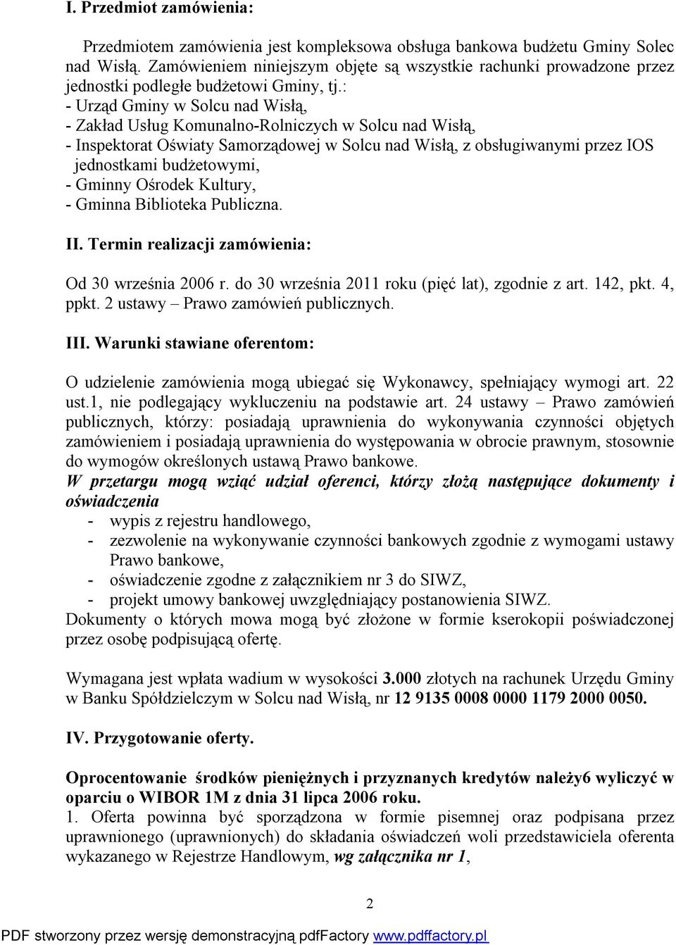 : - Urząd Gminy w Solcu nad Wisłą, - Zakład Usług Komunalno-Rolniczych w Solcu nad Wisłą, - Inspektorat Oświaty Samorządowej w Solcu nad Wisłą, z obsługiwanymi przez IOS jednostkami budżetowymi, -