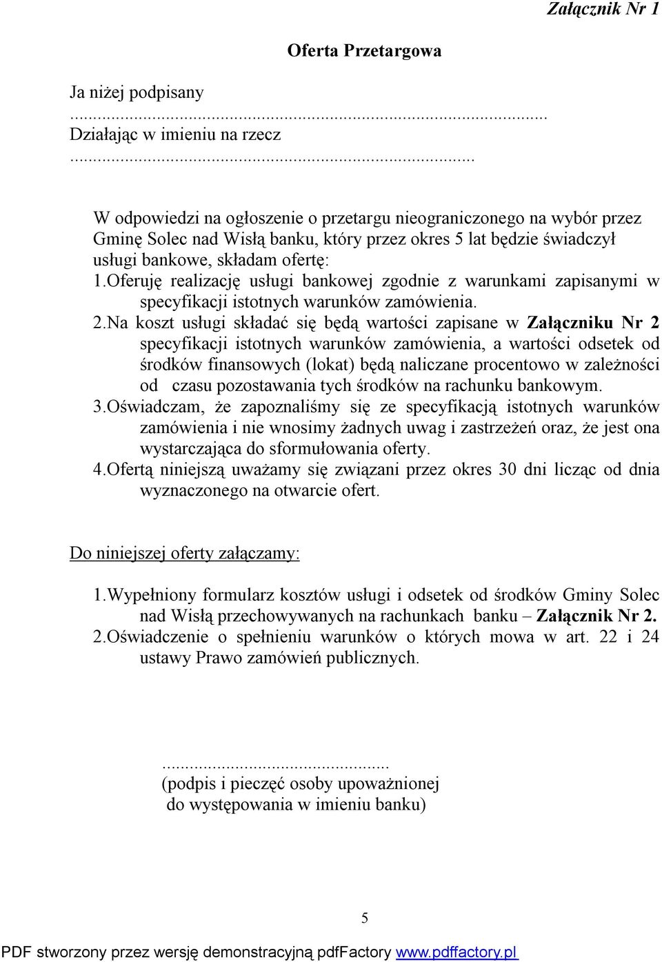 Oferuję realizację usługi bankowej zgodnie z warunkami zapisanymi w specyfikacji istotnych warunków zamówienia. 2.