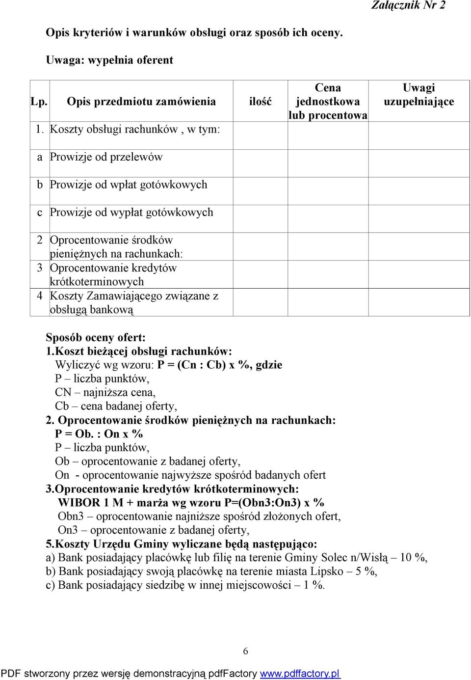 krótkoterminowych 4 Koszty Zamawiającego związane z obsługą bankową Cena jednostkowa lub procentowa Uwagi uzupełniające Sposób oceny ofert: 1.