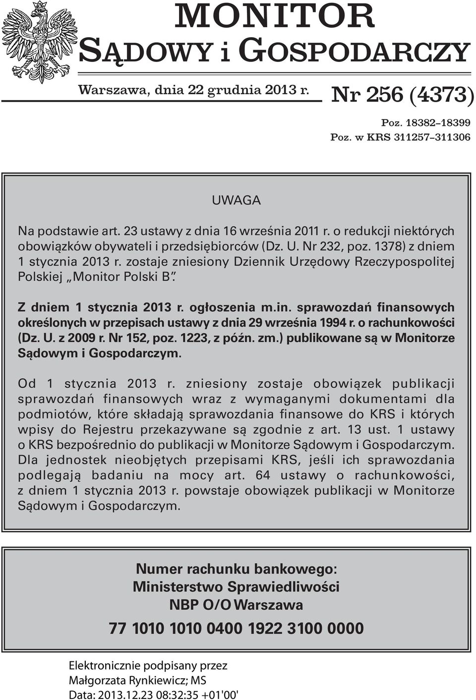 Z dniem 1 stycznia 2013 r. ogłoszenia m.in. sprawozdań finansowych określonych w przepisach ustawy z dnia 29 września 1994 r. o rachunkowości (Dz. U. z 2009 r. Nr 152, poz. 1223, z późn. zm.