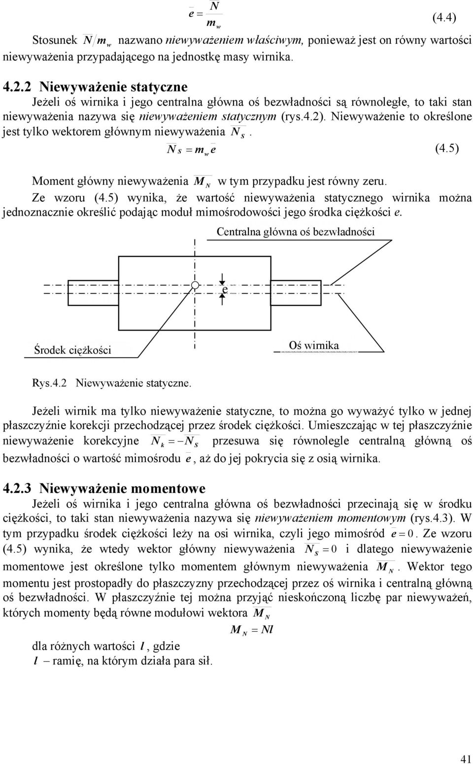 iewywżenie to określone jest tylko wektore główny niewywżeni S. S = (4.5) w e Moent główny niewywżeni M w ty rzydku jest równy zeru. Ze wzoru (4.