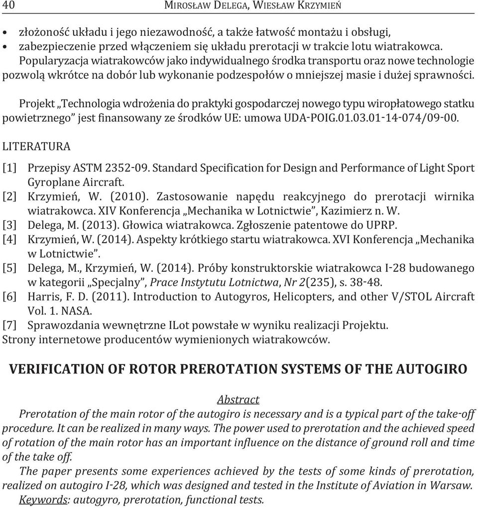 Projekt Technologia wdrożenia do praktyki gospodarczej nowego typu wiropłatowego statku powietrznego jest finansowany ze środków Ue: umowa UDa-PoIg.01.03.01-14-074/09-00.