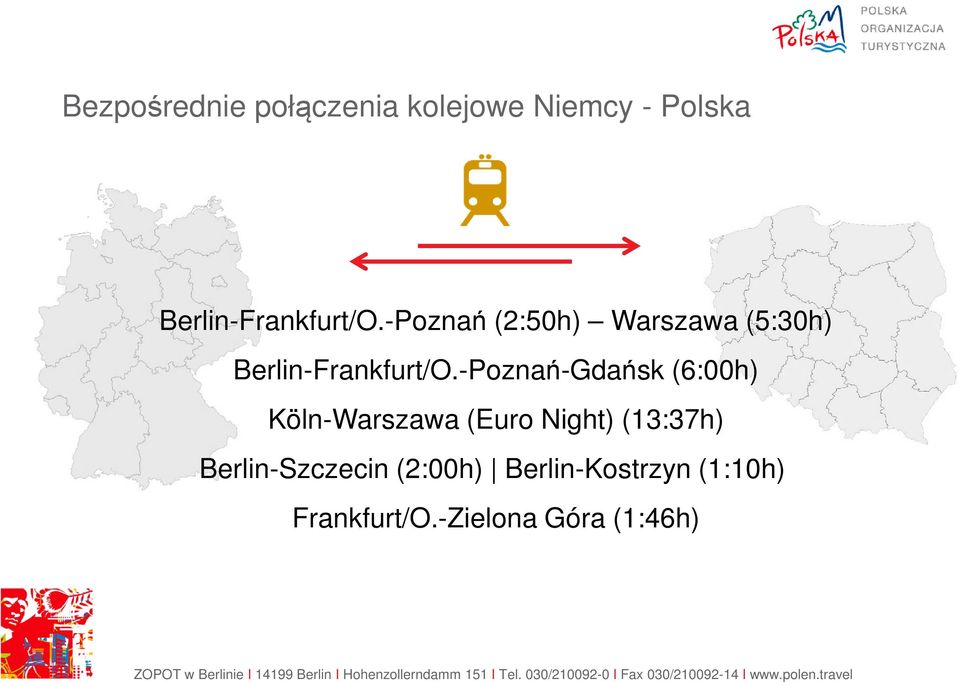 -Poznań (2:50h) Warszawa (5:30h) -Poznań-Gdańsk (6:00h)