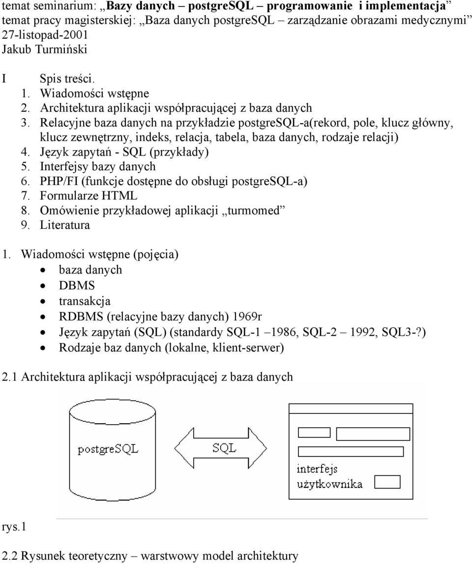 Relacyjne baza danych na przykładzie postgresql-a(rekord, pole, klucz główny, klucz zewnętrzny, indeks, relacja, tabela, baza danych, rodzaje relacji) 4. Język zapytań - SQL (przykłady) 5.