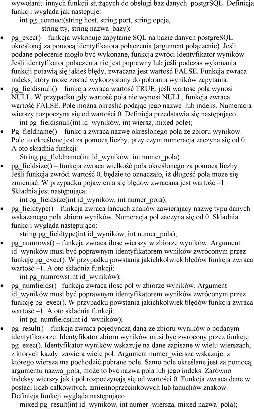 określonej za pomocą identyfikatora połączenia (argument połączenie). Jeśli podane polecenie mogło być wykonane, funkcja zwróci identyfikator wyników.