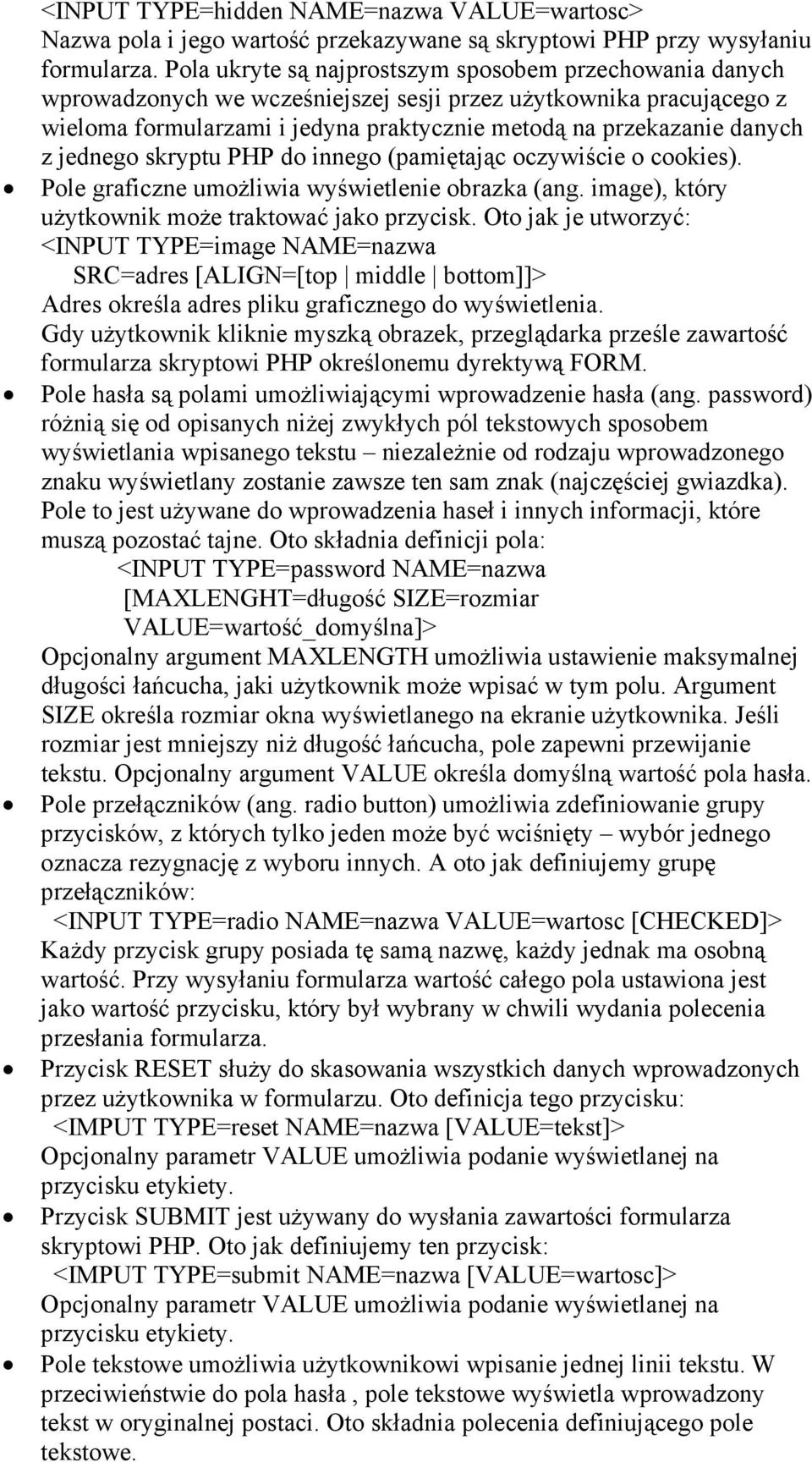 jednego skryptu PHP do innego (pamiętając oczywiście o cookies). Pole graficzne umożliwia wyświetlenie obrazka (ang. image), który użytkownik może traktować jako przycisk.