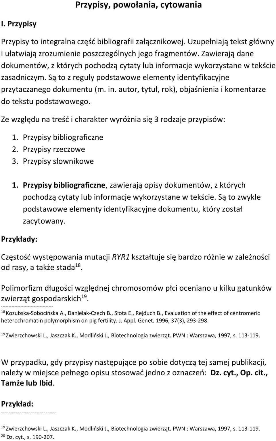 Ze względu na treść i charakter wyróżnia się 3 rodzaje przypisów: 1. Przypisy bibliograficzne 2. Przypisy rzeczowe 3. Przypisy słownikowe 1.