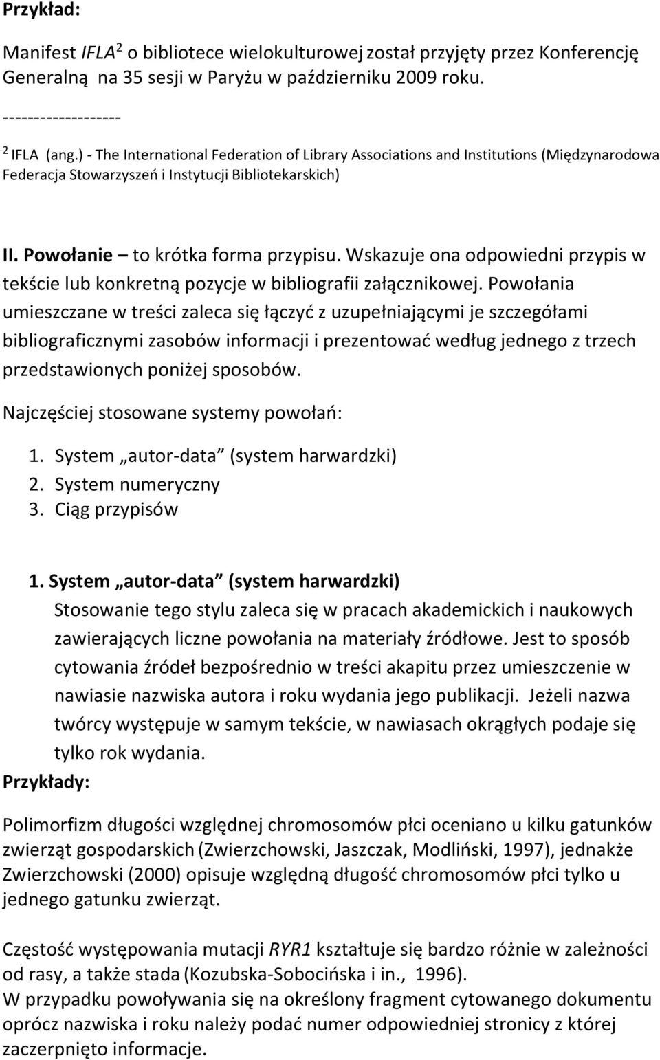 Wskazuje ona odpowiedni przypis w tekście lub konkretną pozycje w bibliografii załącznikowej.