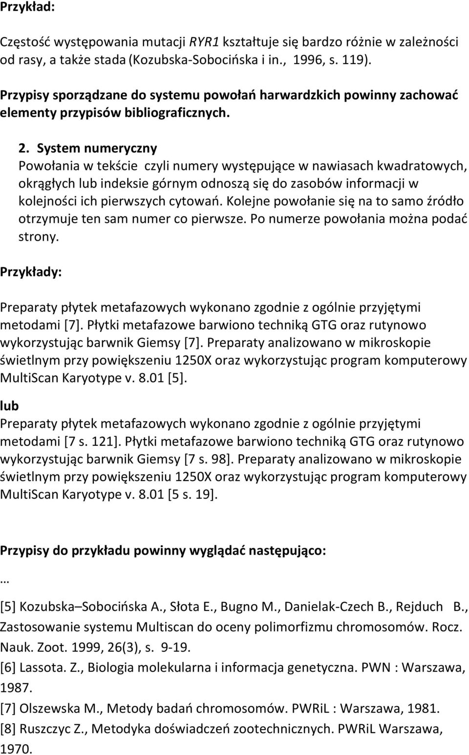 System numeryczny Powołania w tekście czyli numery występujące w nawiasach kwadratowych, okrągłych lub indeksie górnym odnoszą się do zasobów informacji w kolejności ich pierwszych cytowań.