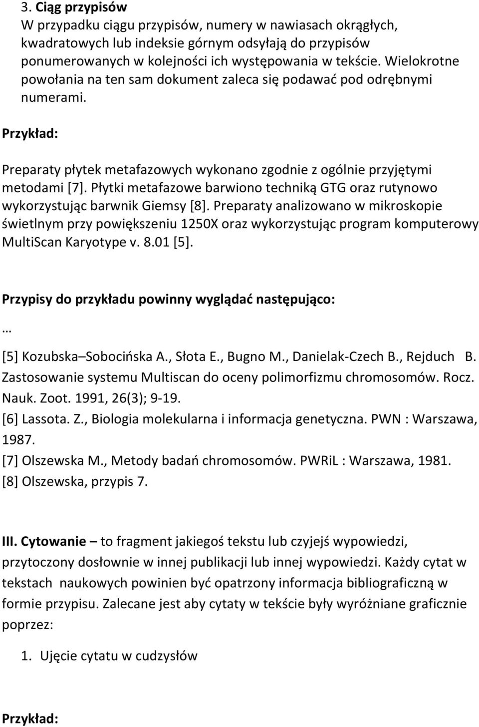 Płytki metafazowe barwiono techniką GTG oraz rutynowo wykorzystując barwnik Giemsy [8].
