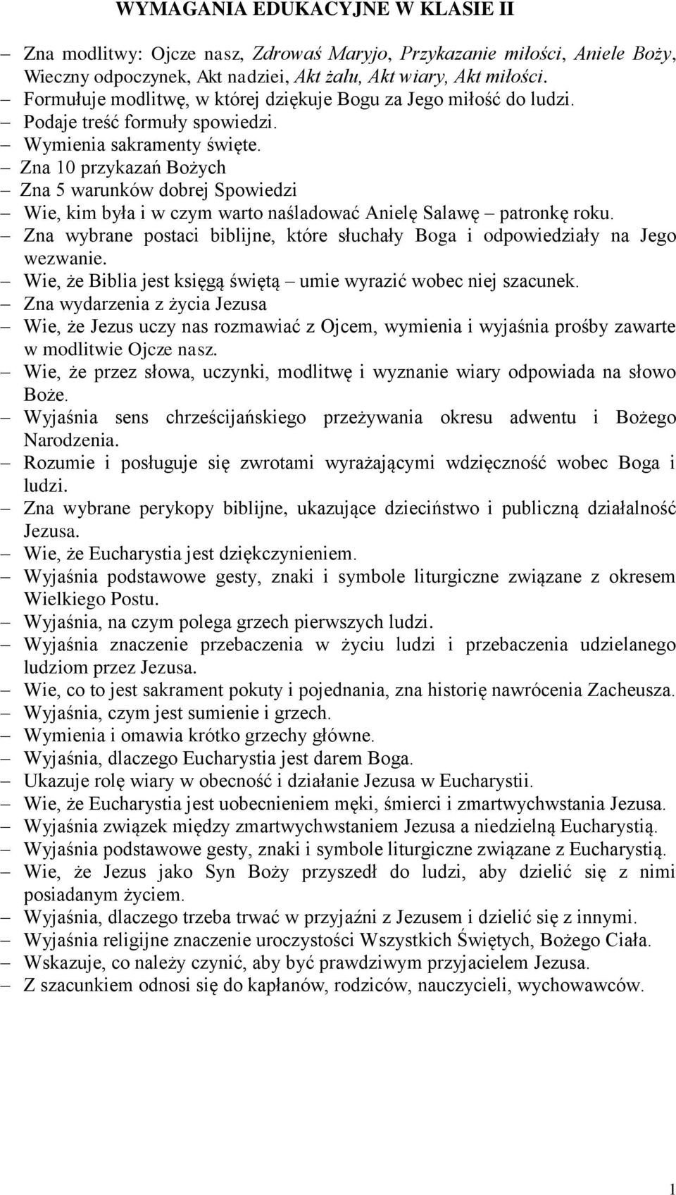 Zna 10 przykazań Bożych Zna 5 warunków dobrej Spowiedzi Wie, kim była i w czym warto naśladować Anielę Salawę patronkę roku.