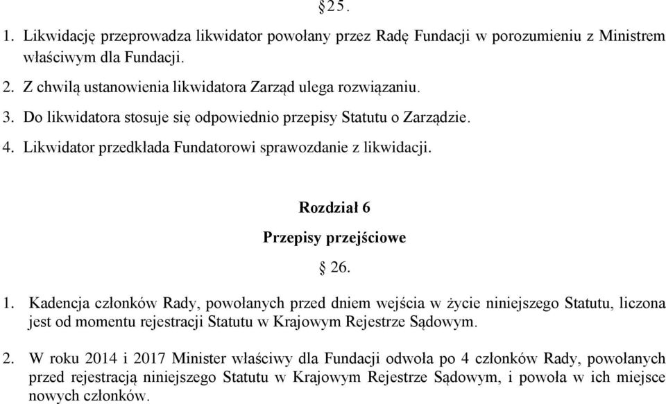 Likwidator przedkłada Fundatorowi sprawozdanie z likwidacji. Rozdział 6 Przepisy przejściowe 26. 1.