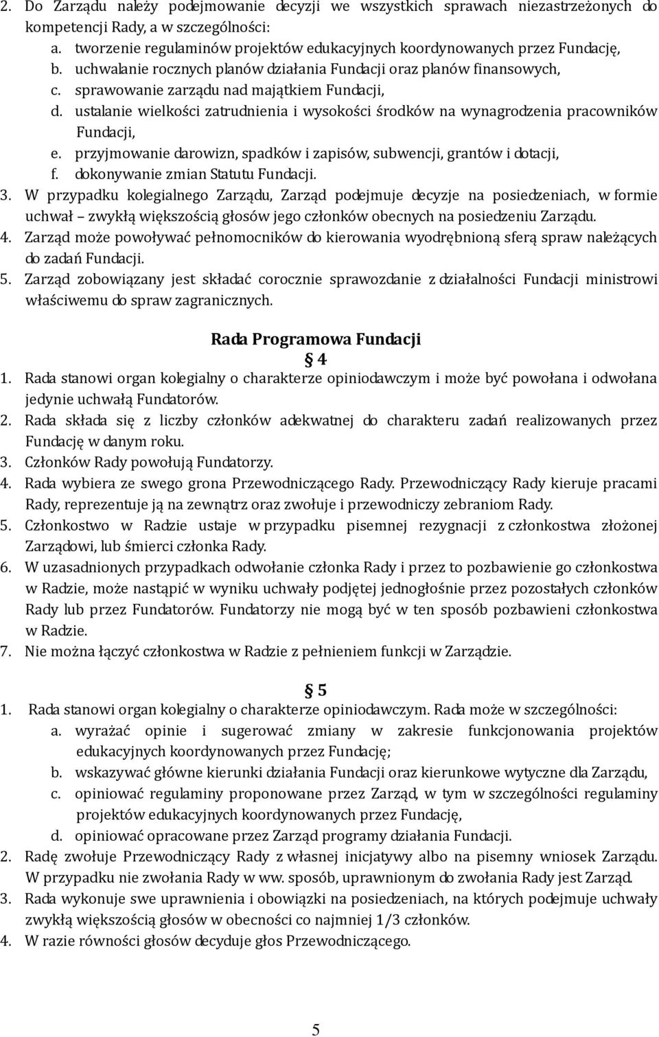 ustalanie wielkości zatrudnienia i wysokości środków na wynagrodzenia pracowników Fundacji, e. przyjmowanie darowizn, spadków i zapisów, subwencji, grantów i dotacji, f.