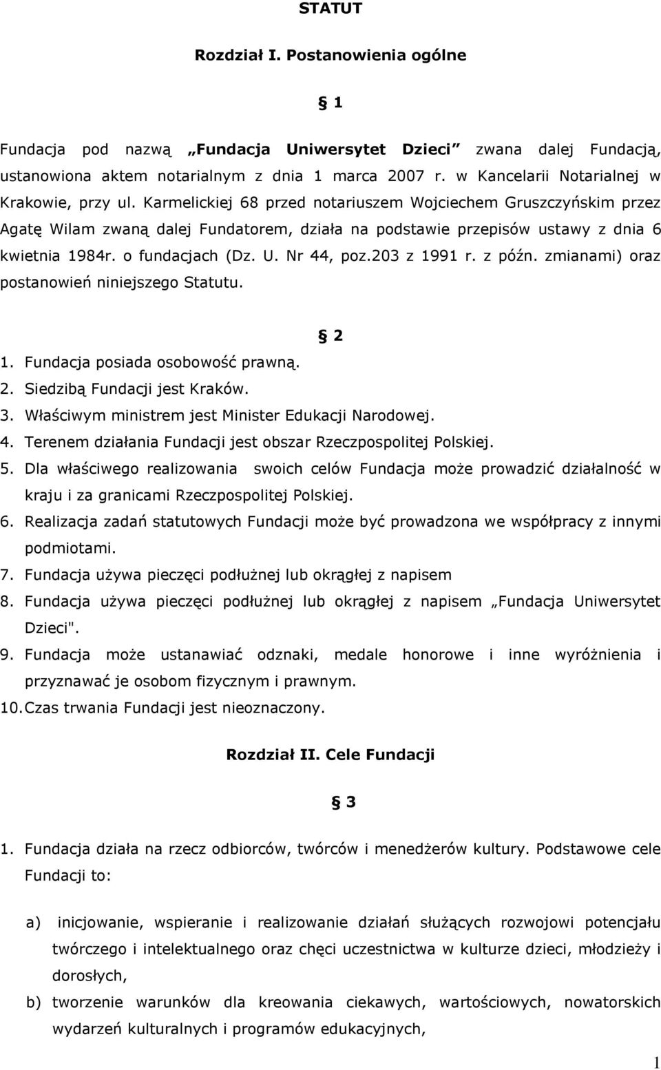 Karmelickiej 68 przed notariuszem Wojciechem Gruszczyńskim przez Agatę Wilam zwaną dalej Fundatorem, działa na podstawie przepisów ustawy z dnia 6 kwietnia 1984r. o fundacjach (Dz. U. Nr 44, poz.