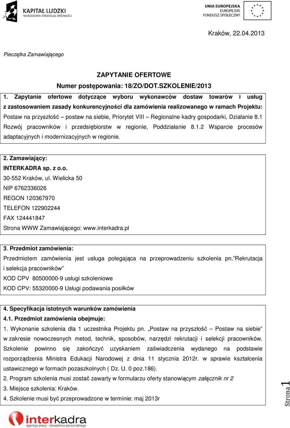 Priorytet VIII Regionalne kadry gospodarki, Działanie 8.1 Rozwój pracowników i przedsiębiorstw w regionie, Poddziałanie 8.1.2 Wsparcie procesów adaptacyjnych i modernizacyjnych w regionie. 2.