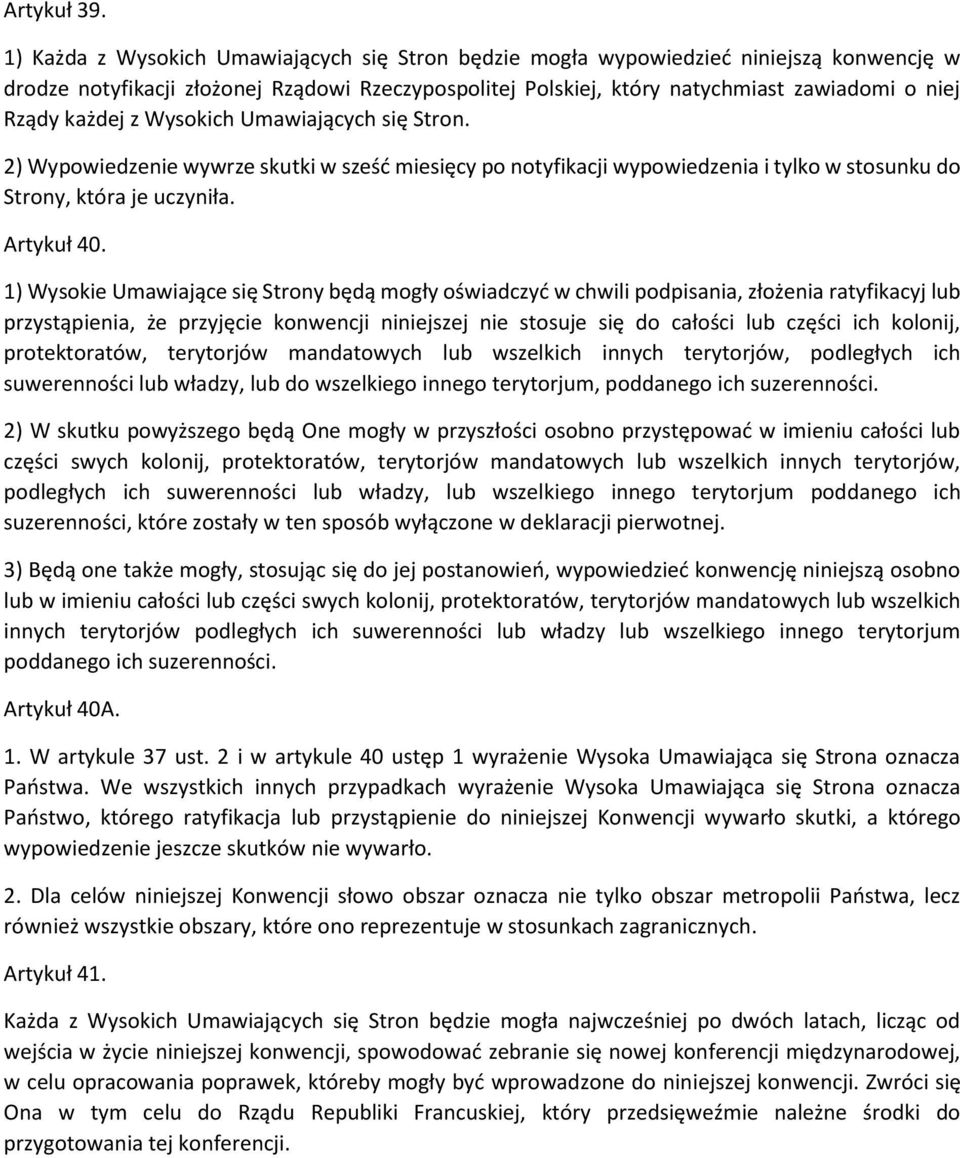 każdej z Wysokich Umawiających się Stron. 2) Wypowiedzenie wywrze skutki w sześć miesięcy po notyfikacji wypowiedzenia i tylko w stosunku do Strony, która je uczyniła. Artykuł 40.