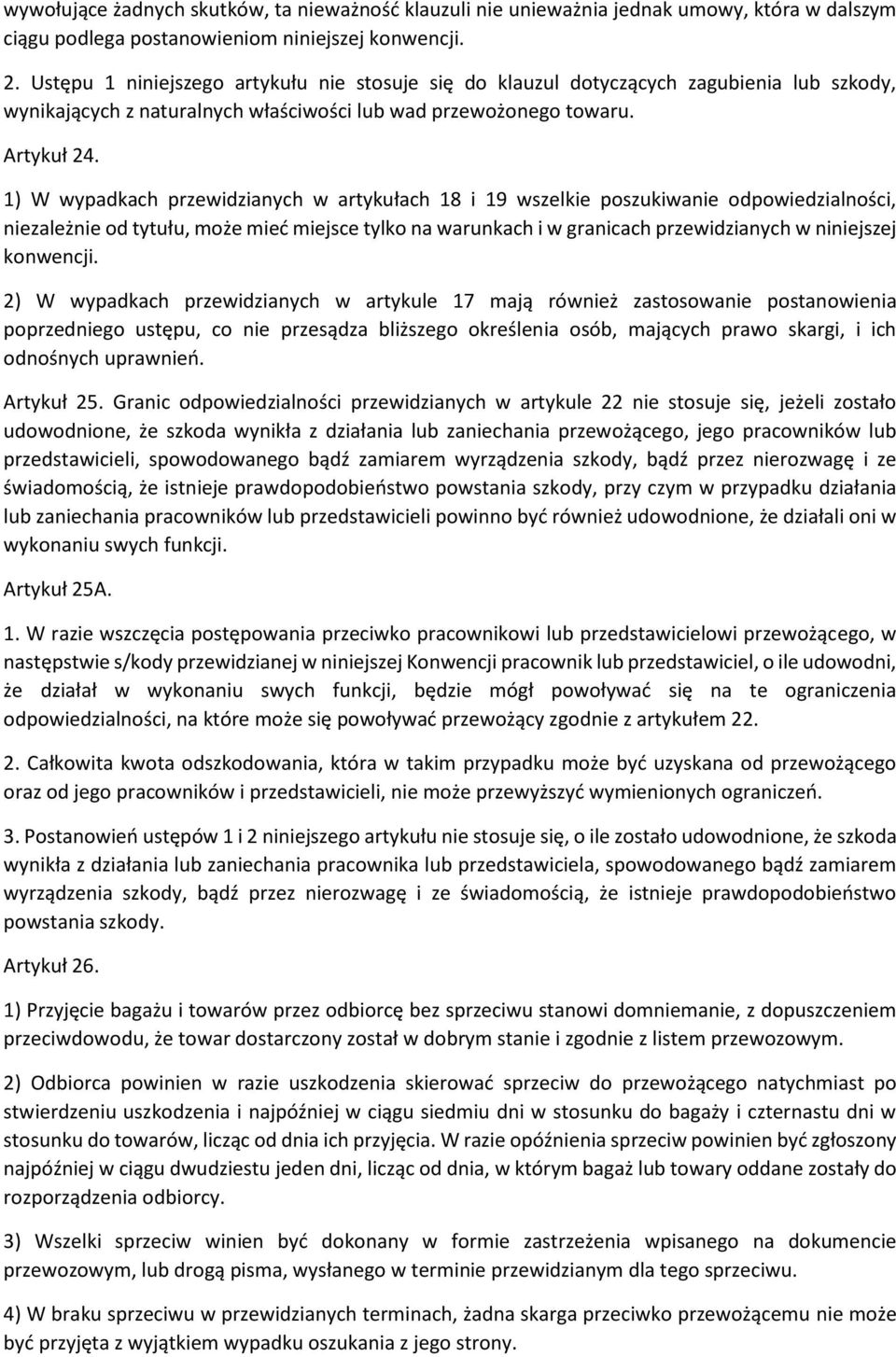 1) W wypadkach przewidzianych w artykułach 18 i 19 wszelkie poszukiwanie odpowiedzialności, niezależnie od tytułu, może mieć miejsce tylko na warunkach i w granicach przewidzianych w niniejszej