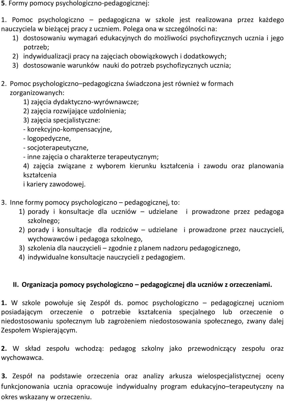 dostosowanie warunków nauki do potrzeb psychofizycznych ucznia; 2.