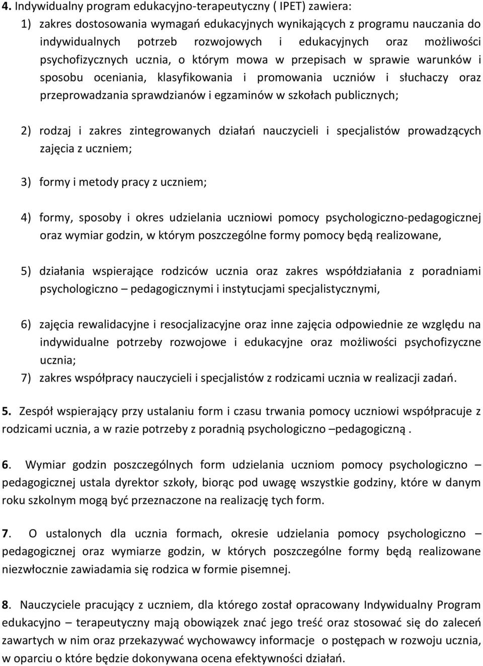 egzaminów w szkołach publicznych; 2) rodzaj i zakres zintegrowanych działań nauczycieli i specjalistów prowadzących zajęcia z uczniem; 3) formy i metody pracy z uczniem; 4) formy, sposoby i okres