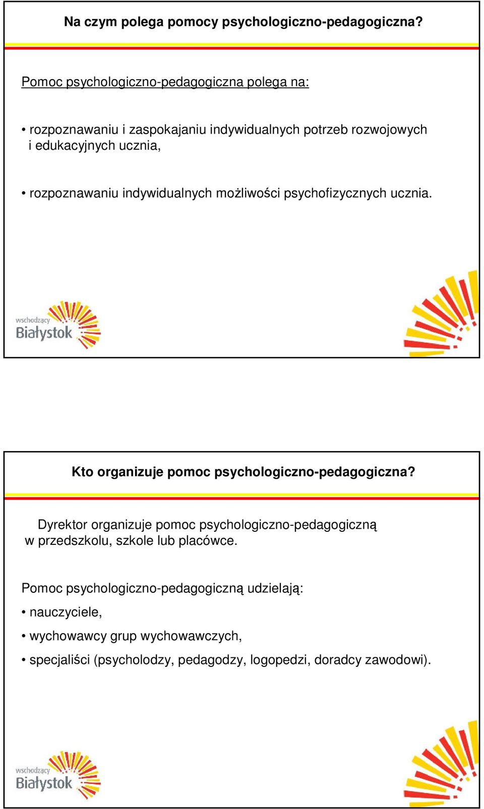 rozpoznawaniu indywidualnych moŝliwości psychofizycznych ucznia. Kto organizuje pomoc psychologiczno-pedagogiczna?