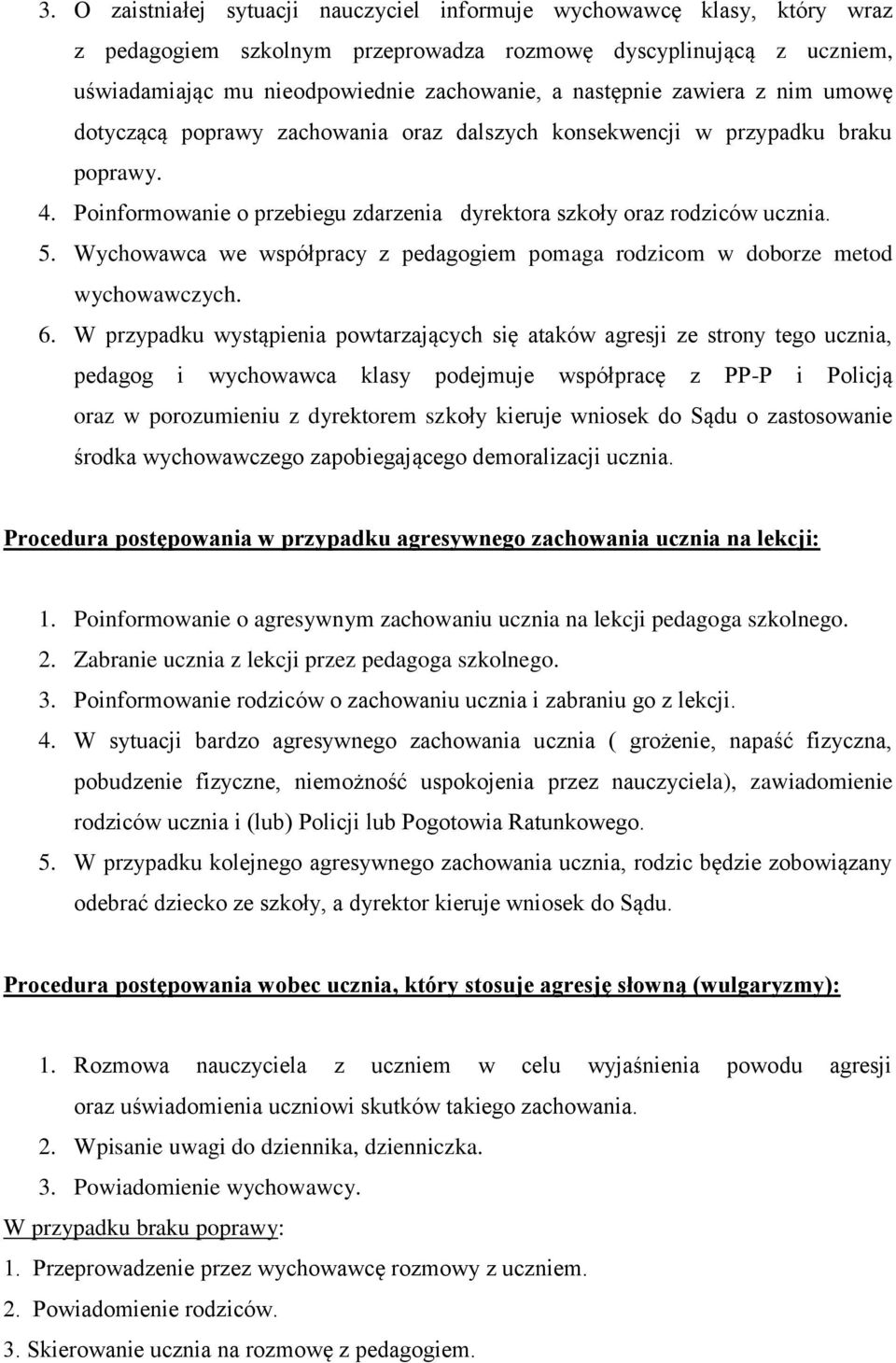 Wychowawca we współpracy z pedagogiem pomaga rodzicom w doborze metod wychowawczych. 6.