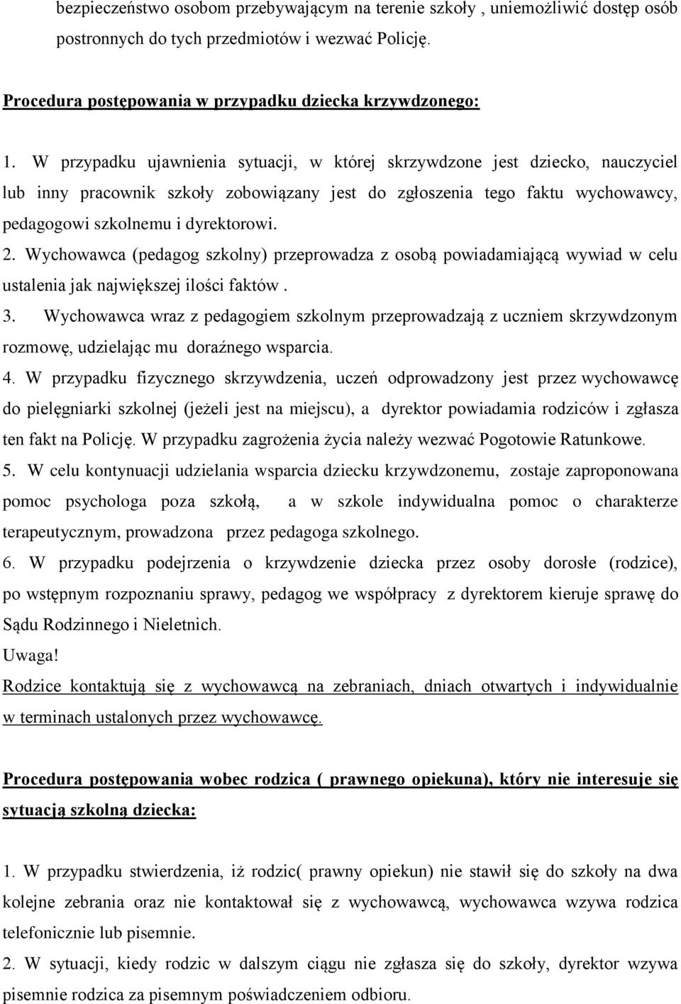 Wychowawca (pedagog szkolny) przeprowadza z osobą powiadamiającą wywiad w celu ustalenia jak największej ilości faktów. 3.