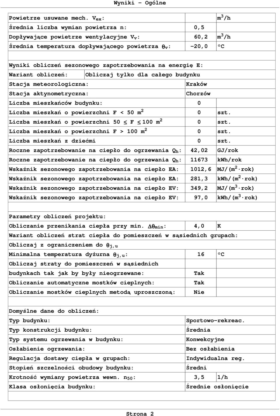 na energi E: Wariant oblicze: Obliczaj tylko dla całego budynku Stacja meteorologiczna: Kraków Stacja aktynometryczna: Chorzów Liczba mieszkaców budynku: 0 Liczba mieszka o powierzchni F < 50 m 2 0