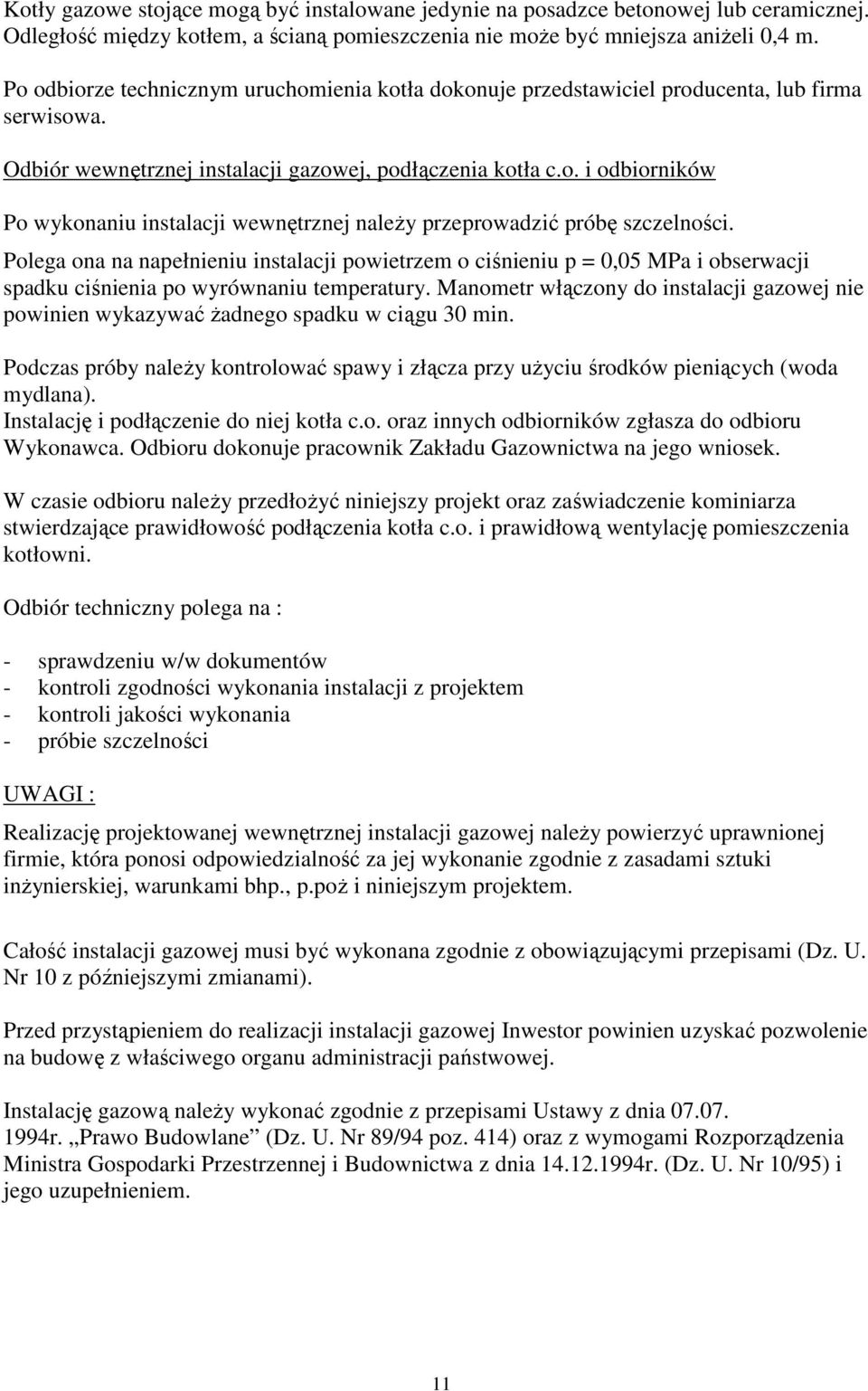 Polega ona na napełnieniu instalacji powietrzem o ciśnieniu p = 0,05 MPa i obserwacji spadku ciśnienia po wyrównaniu temperatury.