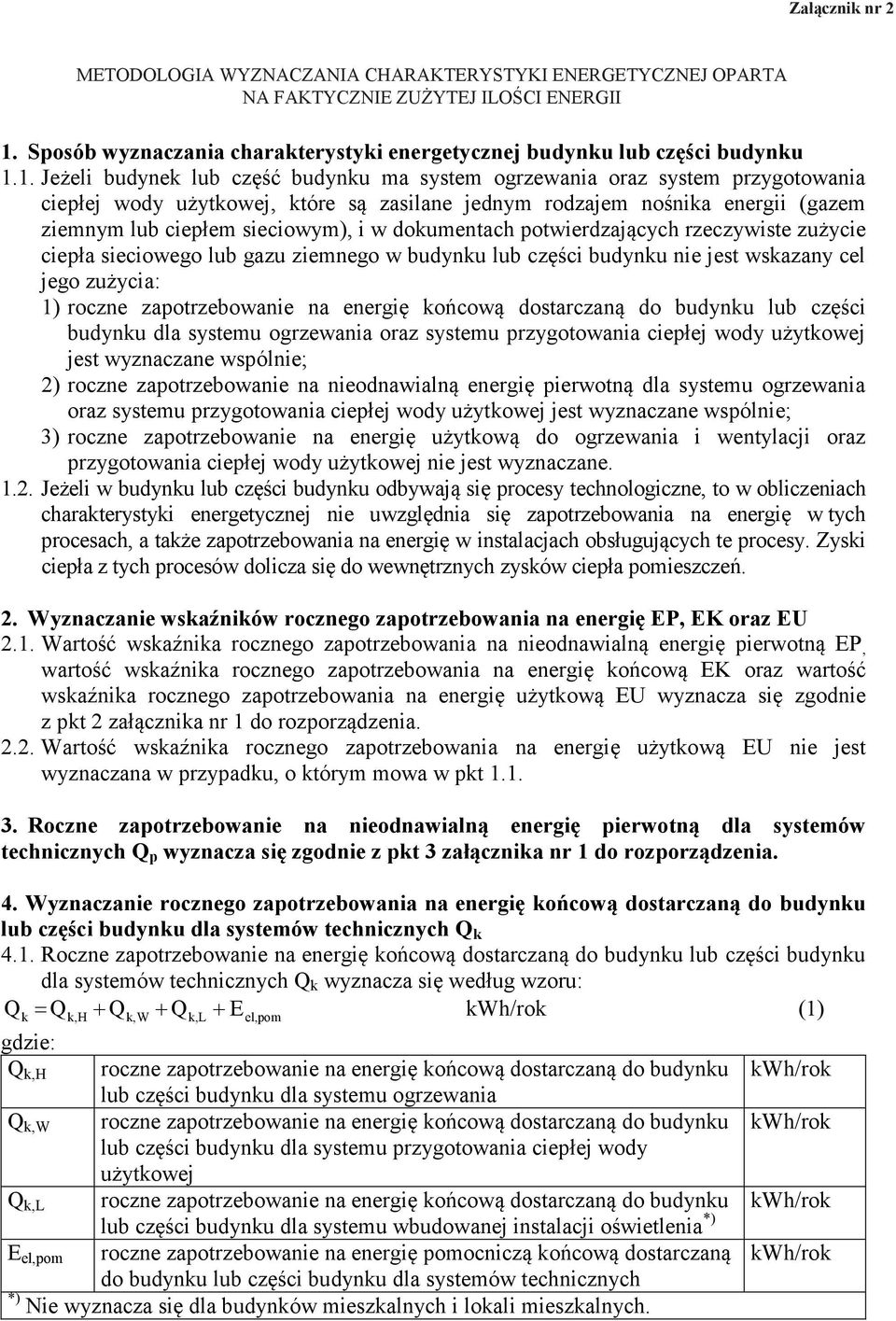 1. Jeżeli budynek lub część budynku ma system ogrzewania oraz system przygotowania ciepłej wody użytkowej które są zasilane jednym rodzajem nośnika energii (gazem ziemnym lub ciepłem sieciowym) i w