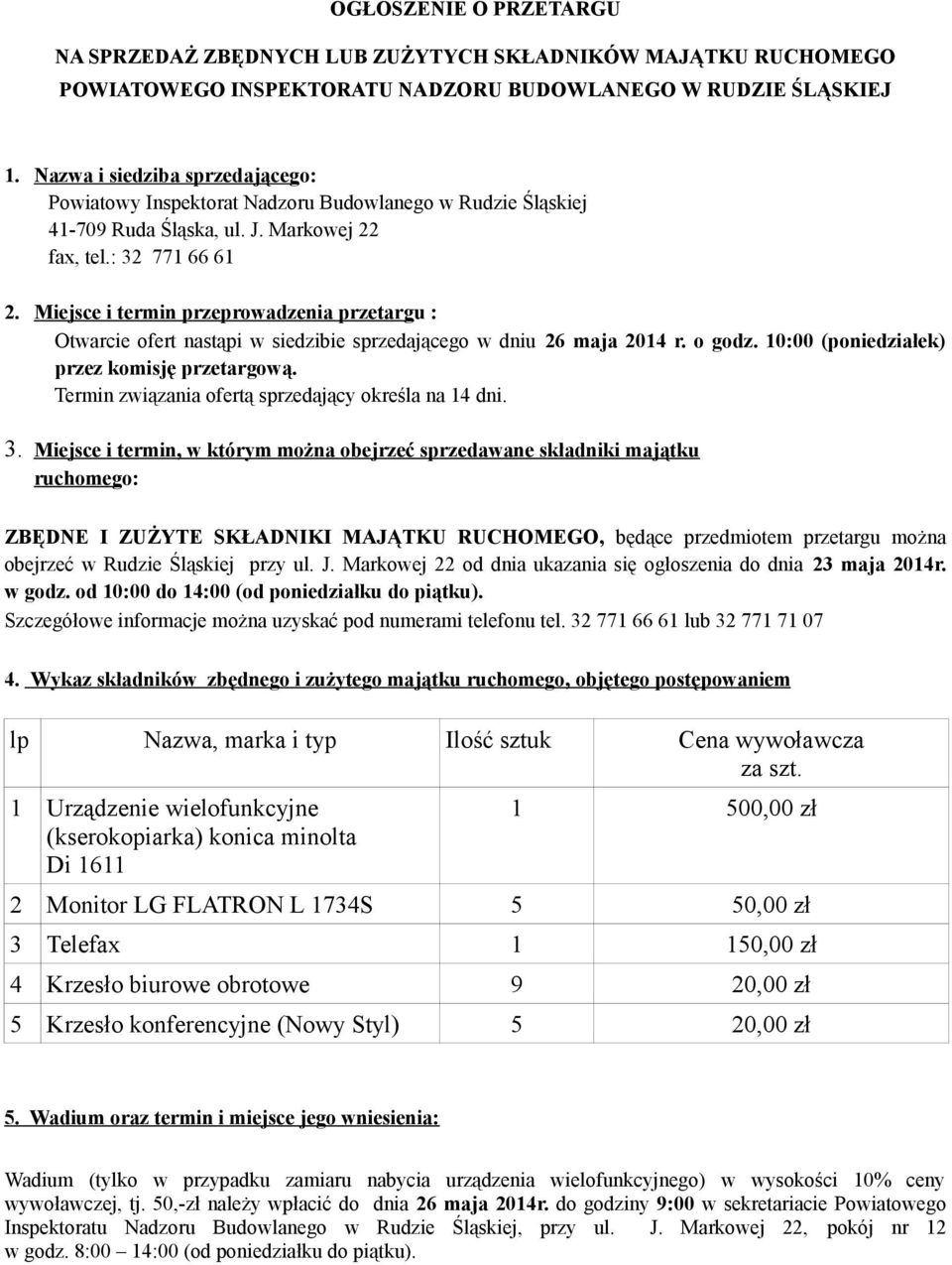 Miejsce i termin przeprowadzenia przetargu : Otwarcie ofert nastąpi w siedzibie sprzedającego w dniu 26 maja 2014 r. o godz. 10:00 (poniedziałek) przez komisję przetargową.