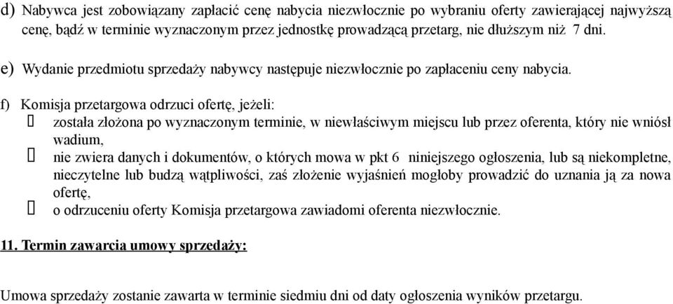 f) Komisja przetargowa odrzuci ofertę, jeżeli: została złożona po wyznaczonym terminie, w niewłaściwym miejscu lub przez oferenta, który nie wniósł wadium, nie zwiera danych i dokumentów, o których