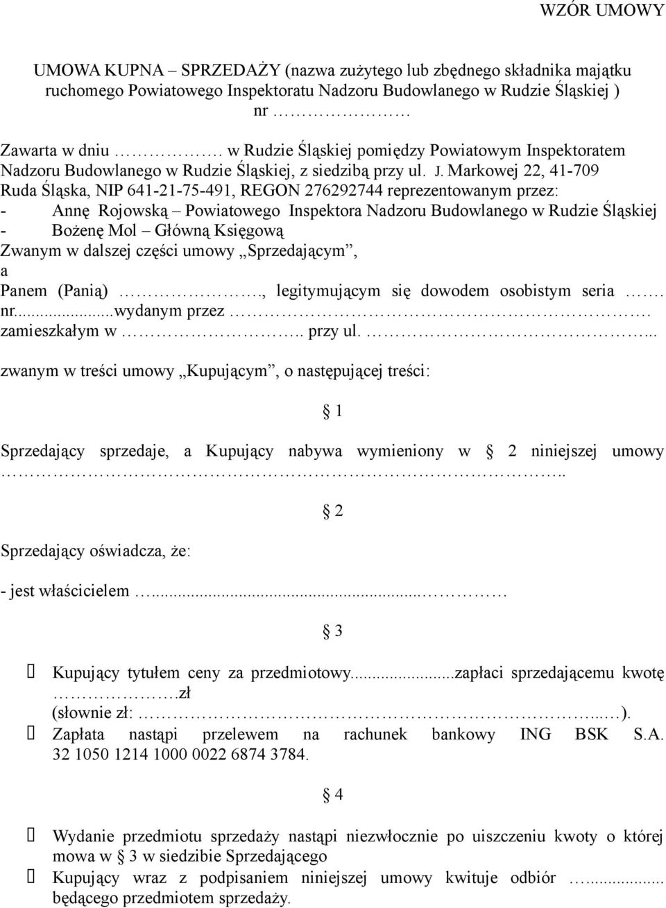 Markowej 22, 41-709 Ruda Śląska, NIP 641-21-75-491, REGON 276292744 reprezentowanym przez: - Annę Rojowską Powiatowego Inspektora Nadzoru Budowlanego w Rudzie Śląskiej - Bożenę Mol Główną Księgową