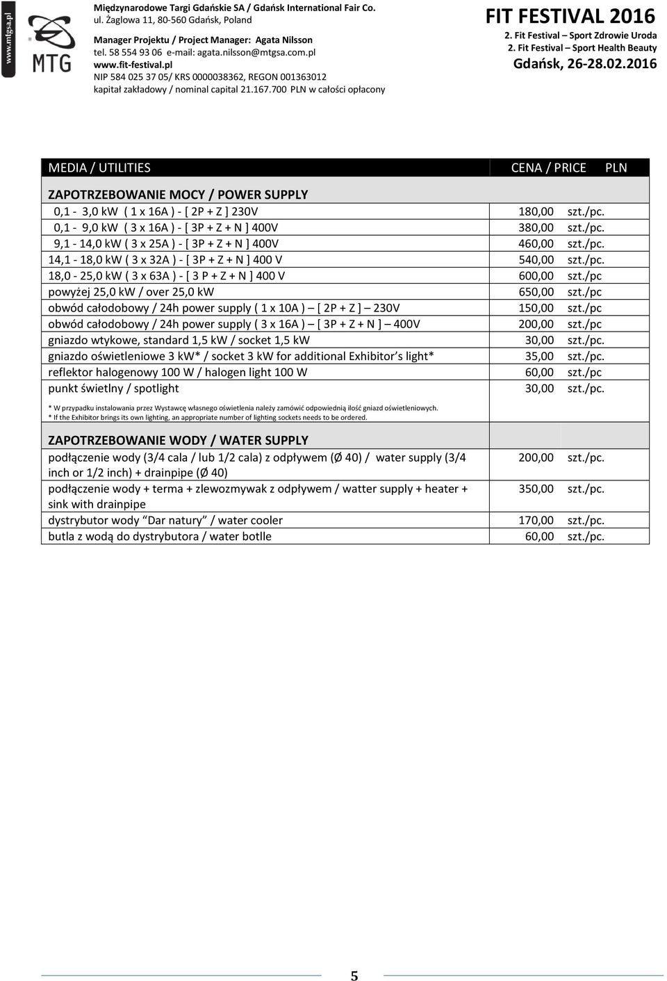 /pc obwód całodobowy / 24h power supply ( 1 x 10A ) [ 2P + Z ] 230V 150,00 szt./pc obwód całodobowy / 24h power supply ( 3 x 16A ) [ 3P + Z + N ] 400V 200,00 szt.