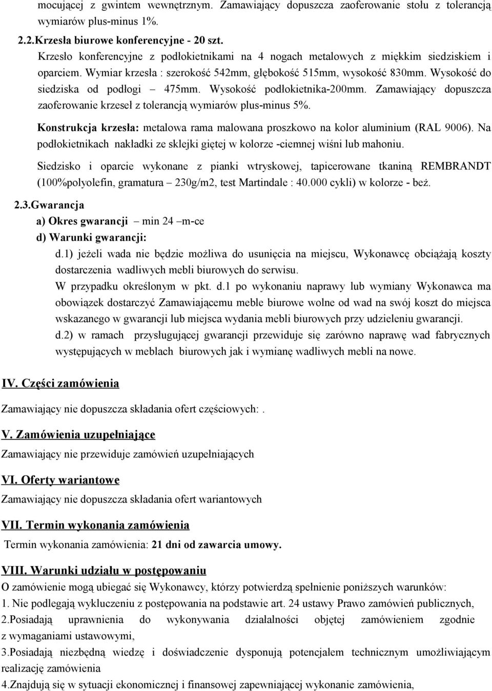 Wysokość do siedziska od podłogi 475mm. Wysokość podłokietnika-200mm. Zamawiający dopuszcza zaoferowanie krzeseł z tolerancją wymiarów plus-minus 5%.