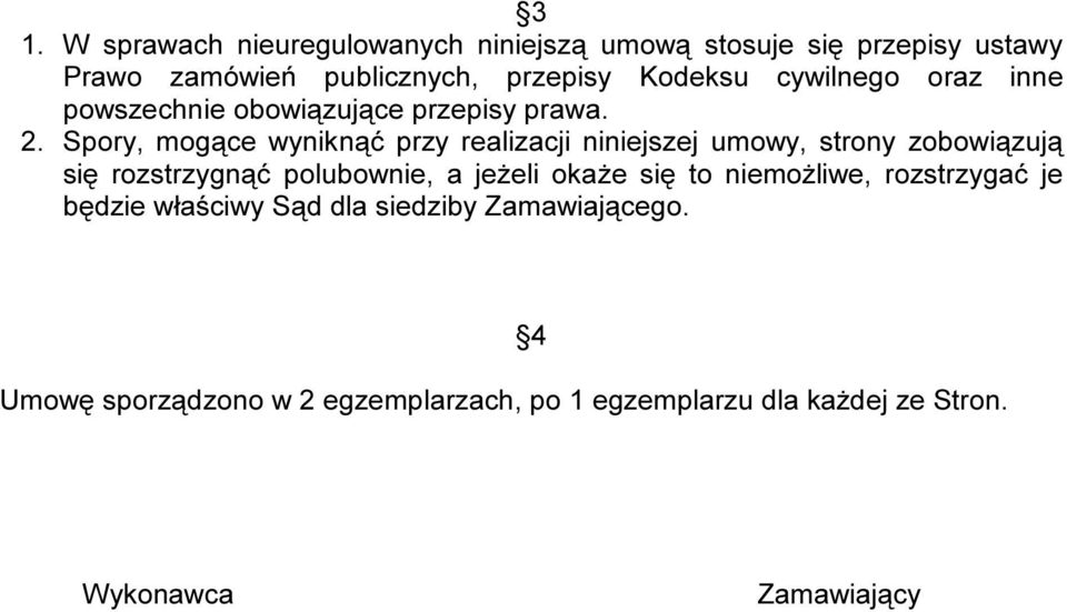 Spory, mogące wyniknąć przy realizacji niniejszej umowy, strony zobowiązują się rozstrzygnąć polubownie, a jeżeli okaże