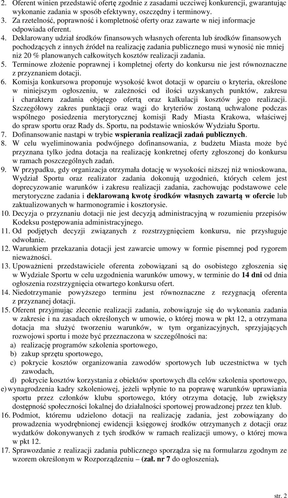 Deklarowany udział środków finansowych własnych oferenta lub środków finansowych pochodzących z innych źródeł na realizację zadania publicznego musi wynosić nie mniej niż 20 % planowanych całkowitych