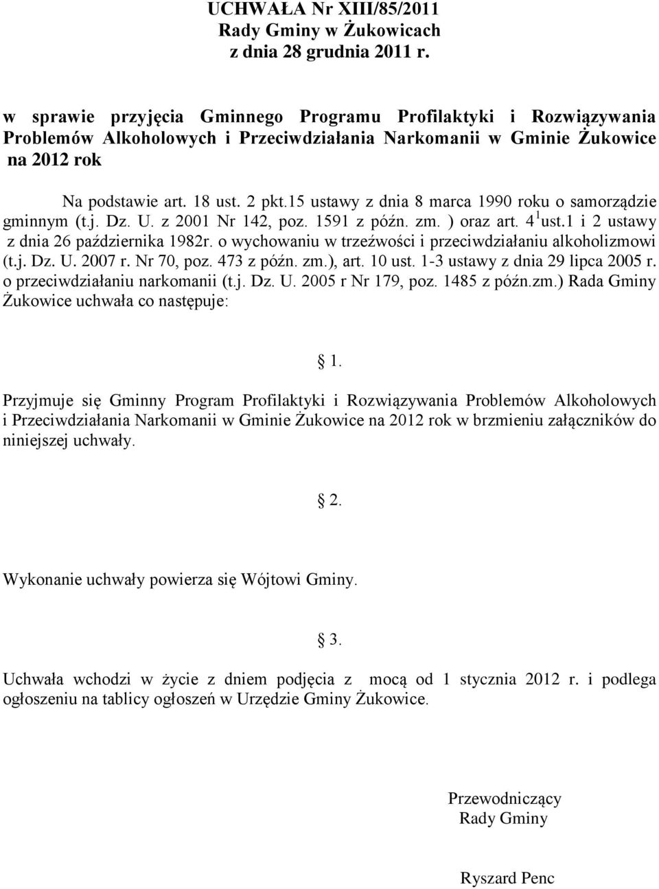 15 ustawy z dnia 8 marca 1990 roku o samorządzie gminnym (t.j. Dz. U. z 2001 Nr 142, poz. 1591 z późn. zm. ) oraz art. 4 1 ust.1 i 2 ustawy z dnia 26 października 1982r.