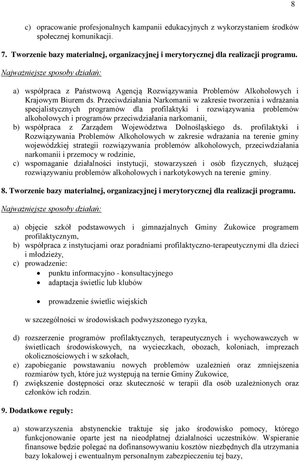 Przeciwdziałania Narkomanii w zakresie tworzenia i wdrażania specjalistycznych programów dla profilaktyki i rozwiązywania problemów alkoholowych i programów przeciwdziałania narkomanii, b) współpraca