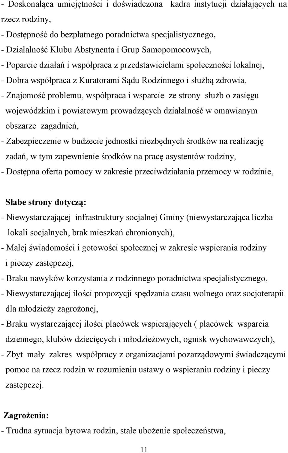 wsparcie ze strony służb o zasięgu wojewódzkim i powiatowym prowadzących działalność w omawianym obszarze zagadnień, - Zabezpieczenie w budżecie jednostki niezbędnych środków na realizację zadań, w