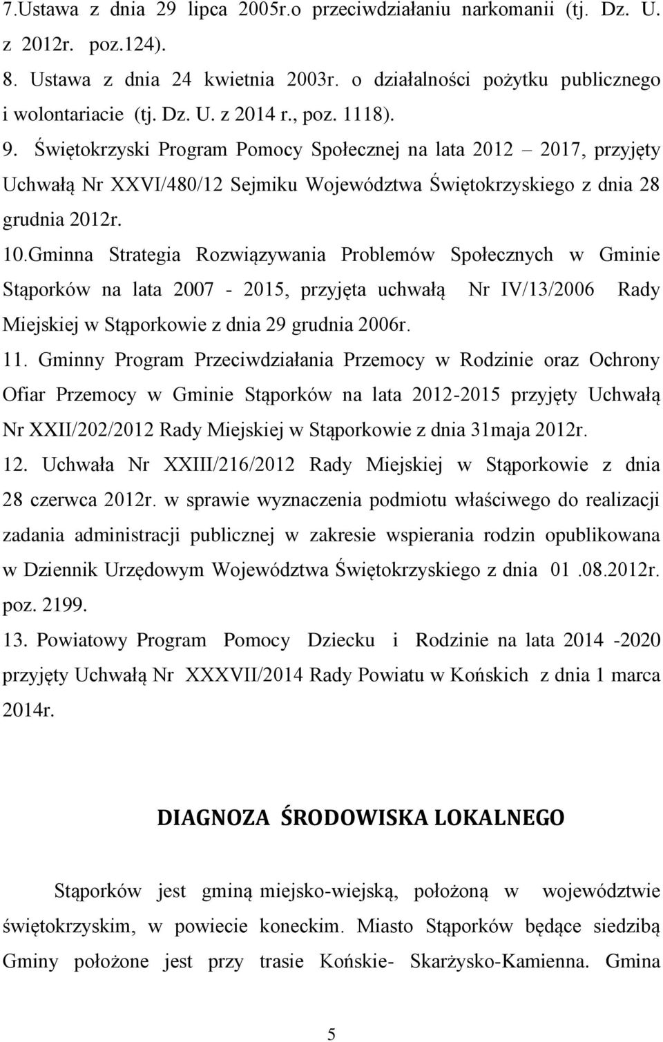 Gminna Strategia Rozwiązywania Problemów Społecznych w Gminie Stąporków na lata 2007-2015, przyjęta uchwałą Nr IV/13/2006 Rady Miejskiej w Stąporkowie z dnia 29 grudnia 2006r. 11.