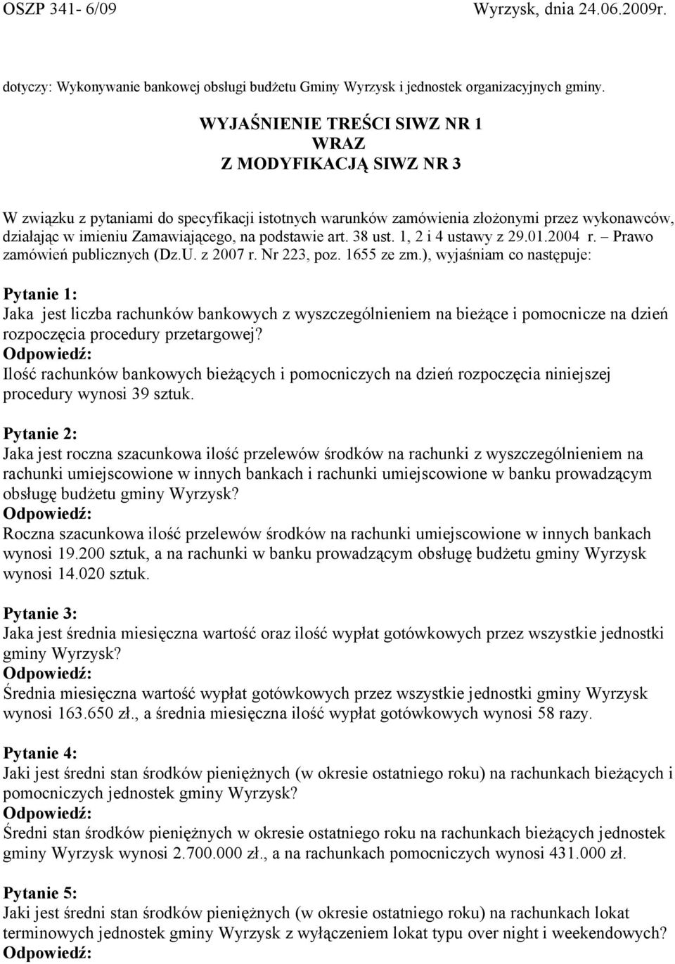 podstawie art. 38 ust. 1, 2 i 4 ustawy z 29.01.2004 r. Prawo zamówień publicznych (Dz.U. z 2007 r. Nr 223, poz. 1655 ze zm.